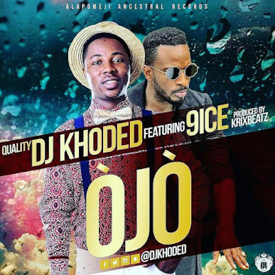 Music: DJ Khoded Ft. 9ice - Ojo 