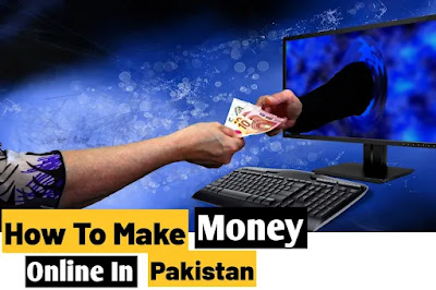 How To Make Money Online In Pakistan Without Investment