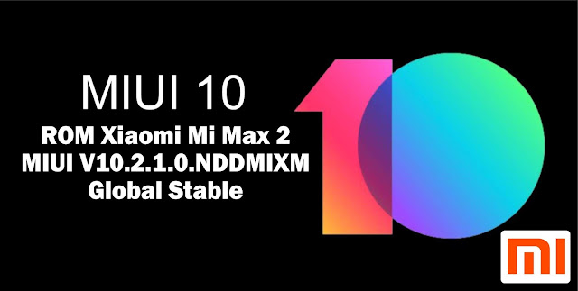 Download ROM Xiaomi Mi Max 2 MIUI V10.2.1.0.NDDMIXM Global Stable