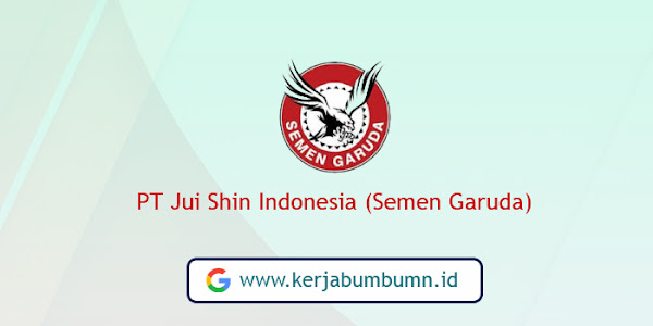 Lowongan Kerja PT Jui Shin Indonesia (Semen Garuda) 2024