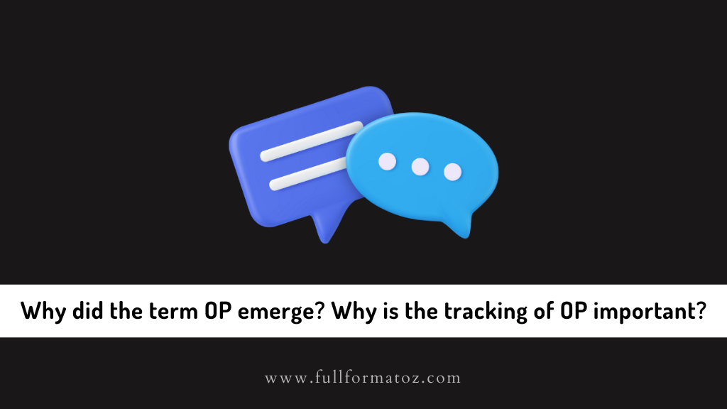 Why did the term OP emerge? Why is the tracking of OP important?