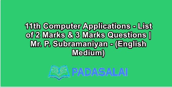 11th Computer Applications - List of 2 Marks & 3 Marks Questions | Mr. P. Subramaniyan - (English Medium)