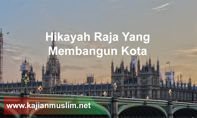 Kisah Raja Yang Membangun Kota 