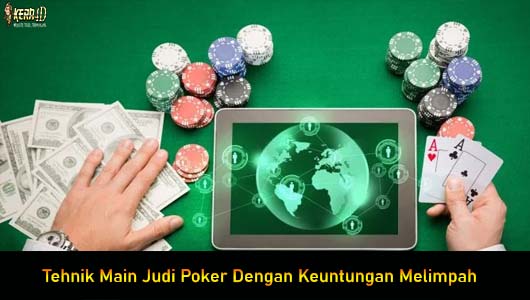 Tehnik Main Judi Poker Dengan Keuntungan Melimpah