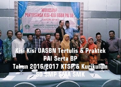 Kisi Kisi UASBN Tertulis & Praktek PAI Serta BP Tahun 2016/2017 KTSP & Kurikulum Semua Jenjang SD SMP SMA SMK