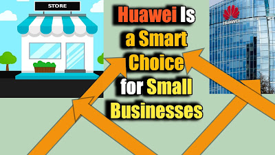 Why Huawei Is a Smart Choice for Small Businesses