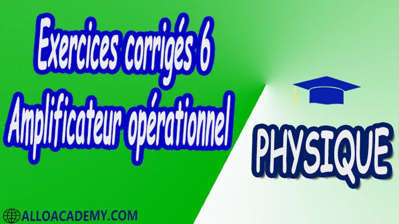 Exercices corrigés 6 Amplificateur opérationnel pdf