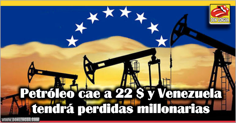Petróleo cae a 22 $ y Venezuela tendrá perdidas millonarias