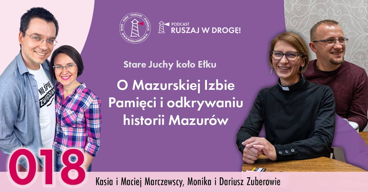 Podcast Ruszaj w Drogę - Mazurska Izba Pamięci Stare Juchy koło Ełku