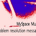 problem resolution message from MySpace