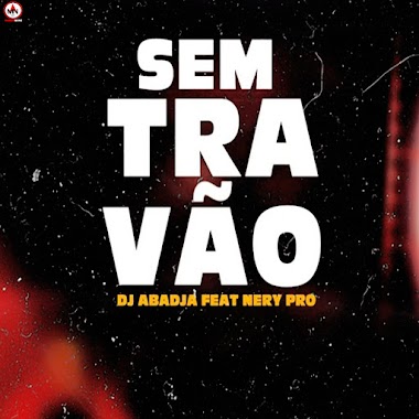 ADj Abadja - Sem Travão (feat. Hery Nery Pro)