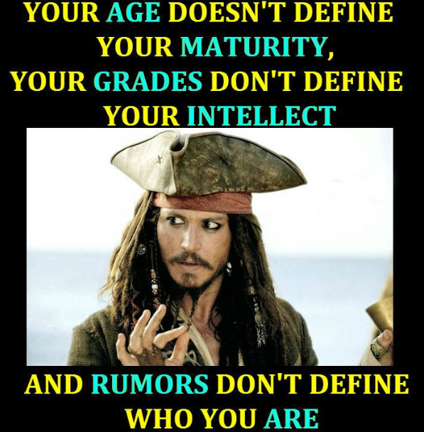 Age doesn't define maturity, grade deosn't define intellect, rumors don't define a personality