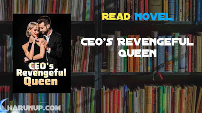 Read CEO's Revengeful Queen Novel Full Episode