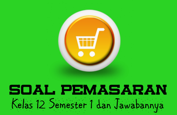 Contoh Soal Pilihan Ganda Pemasaran Kelas  Contoh Soal Pemasaran Kelas 12 Semester 1 Kurikulum 2013 Lengkap Beserta Jawabannya