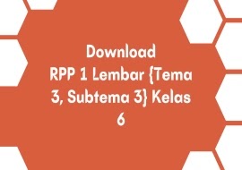 Download RPP 1 Lembar {Tema 3, Subtema 3} Kelas 6