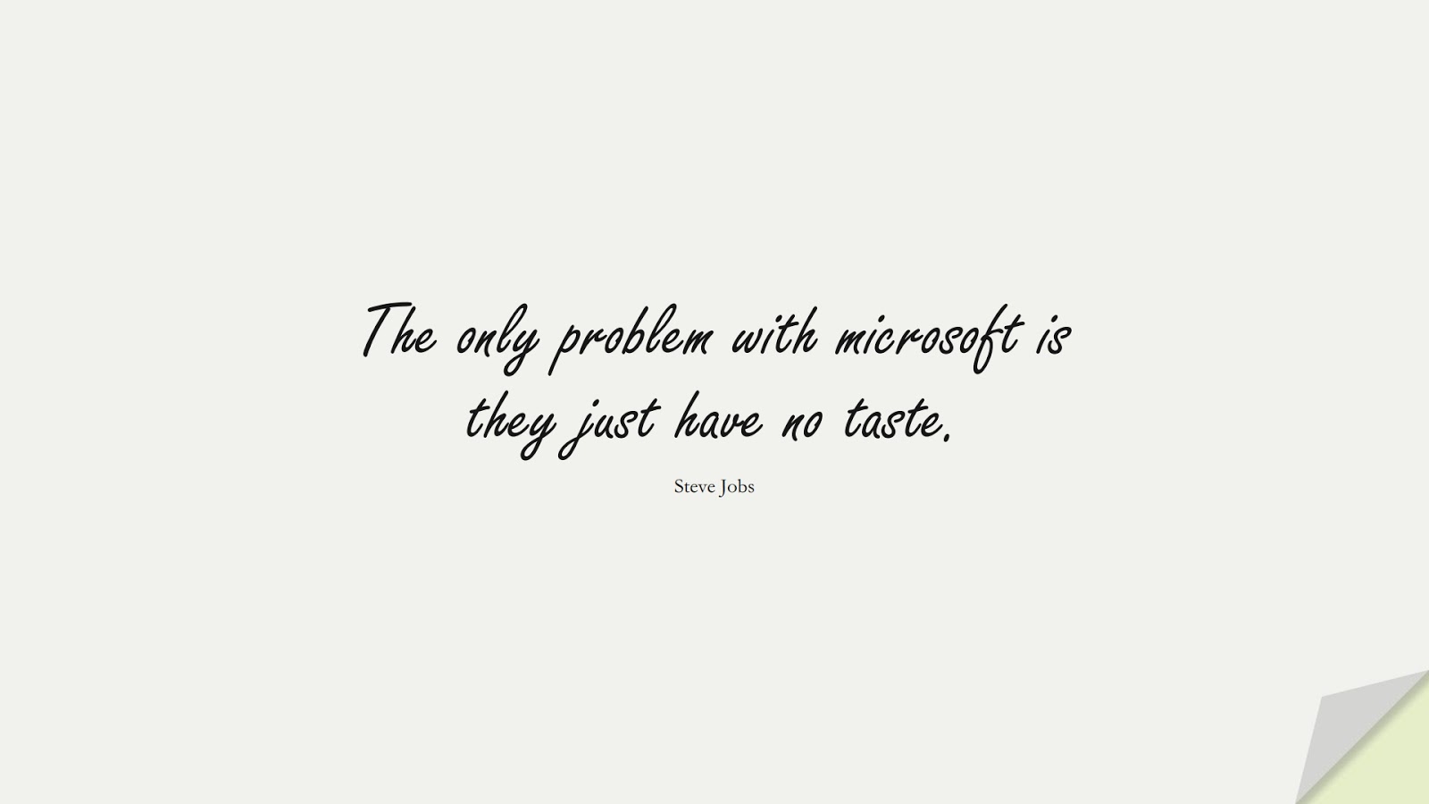 The only problem with microsoft is they just have no taste. (Steve Jobs);  #SteveJobsQuotes