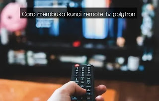 Cara Membuka Kunci Remote TV Polytron