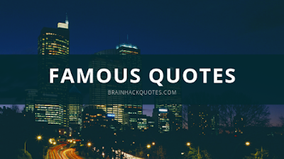 Famous Quotes - Brain Hack Quotes