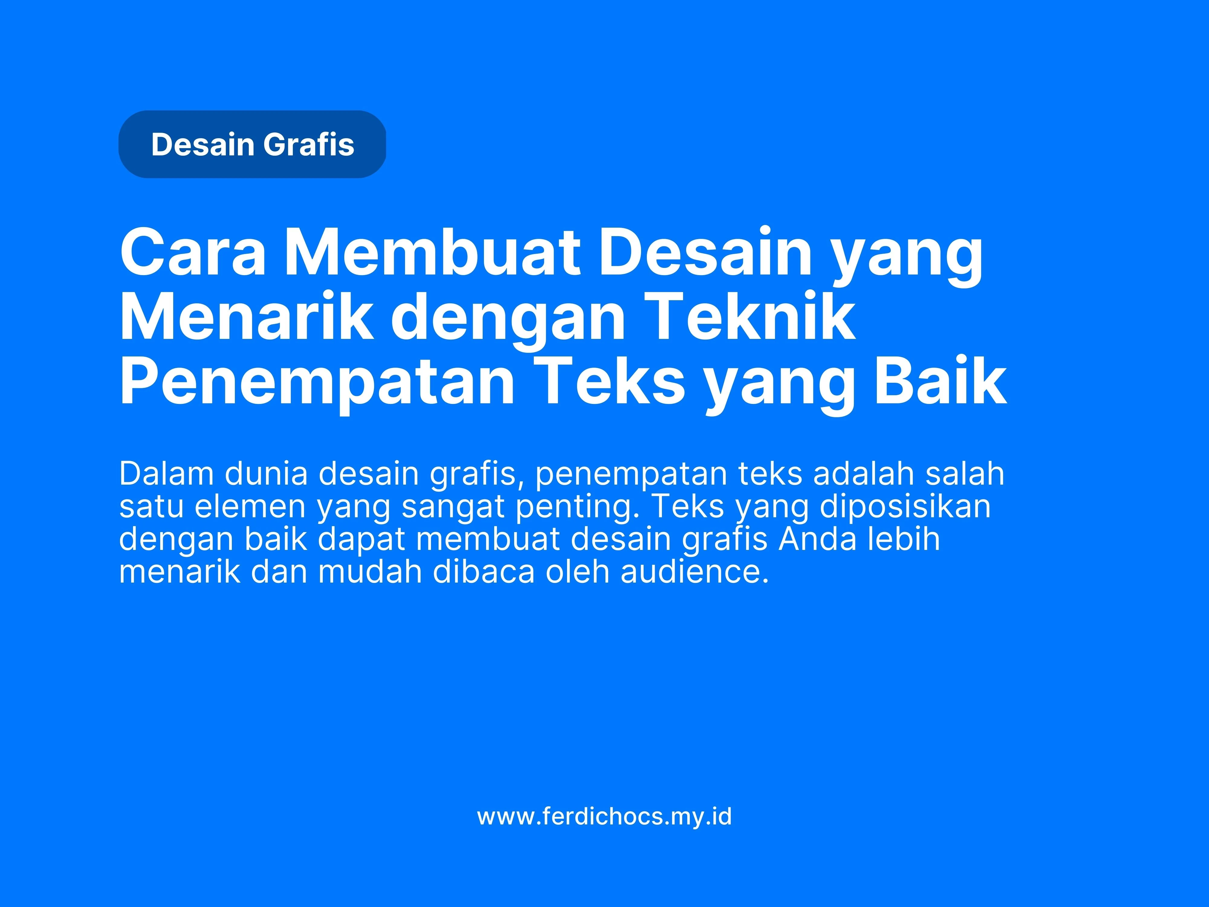 Desain Grafis Cara Membuat Desain yang Menarik dengan Teknik Penempatan Teks yang Baik Dalam dunia desain grafis, penempatan teks adalah salah satu elemen yang sangat penting. Teks yang diposisikan dengan baik dapat membuat desain grafis Anda lebih menarik dan mudah dibaca oleh audience. www.ferdichocs.my.id