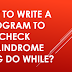 How to write a program to check palindrome using do while?