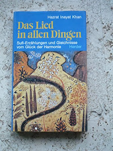 Das Lied in allen Dingen. Sufi- Erzählungen und Gleichnisse vom Glück der Harmonie