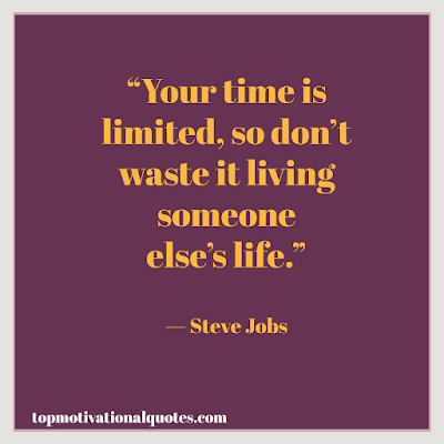 Motivational quotes about life by steve jobs - Your time is limited  so don't waste it by living someone else life