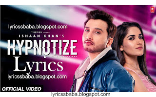 HYPNOTIZE LYRICS in English - Ishaan Khan | Lyrics Baba