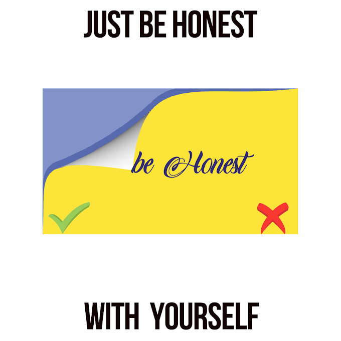 Just Be Honest With Yourself