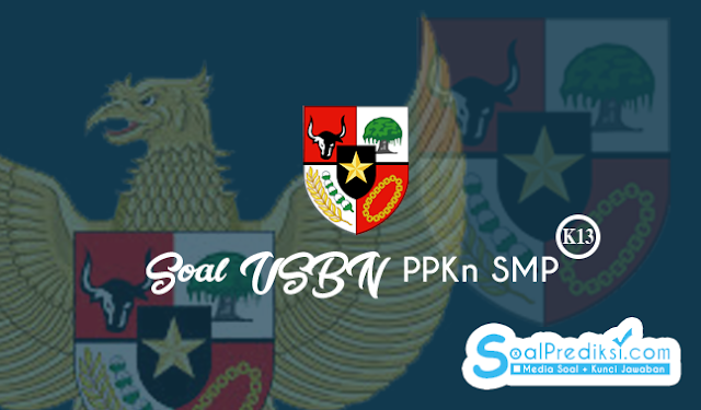 Latihan Soal dan Kunci Jawaban USBN PPKn / PKn SMP 2020 K13