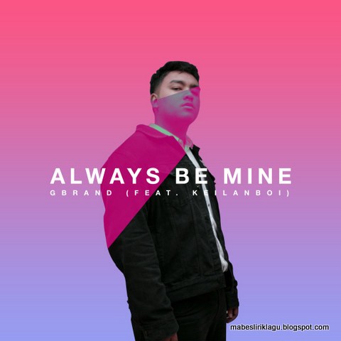 GBrand - Always Be Mine Lirik