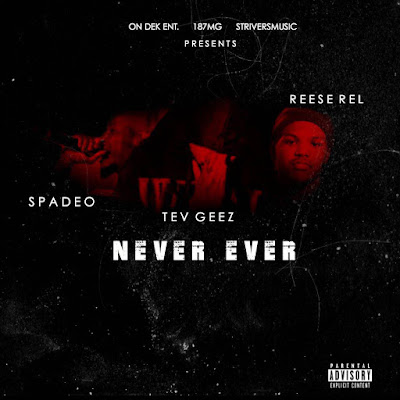 Tev Geez - Never Ever Ft. Spade O & ReeseRel / ww.hiphopondeck.com