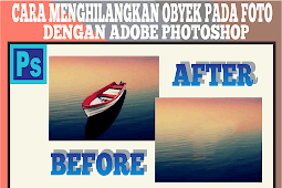 Cara Menghilangkan Obyek Pada Foto Menggunakan Adobe Photoshop Gak Nyampai 5 Menit !