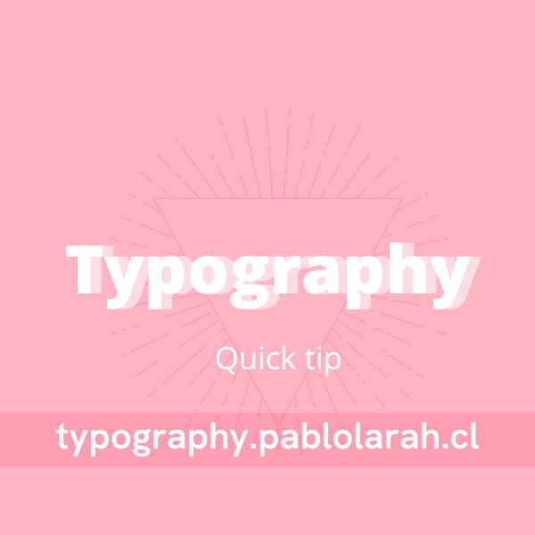 White text on pink background: Typography Quick Tip typography.pablolarah.cl