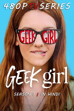 Geek Girl Season 1 (2024) Full Hindi Dual Audio Download 480p 720p All Episodes [Netflix Series]