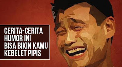 Cerita Humor Kamu Dijamin Bakal Ketawa