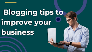 Blogging tips to improve your business