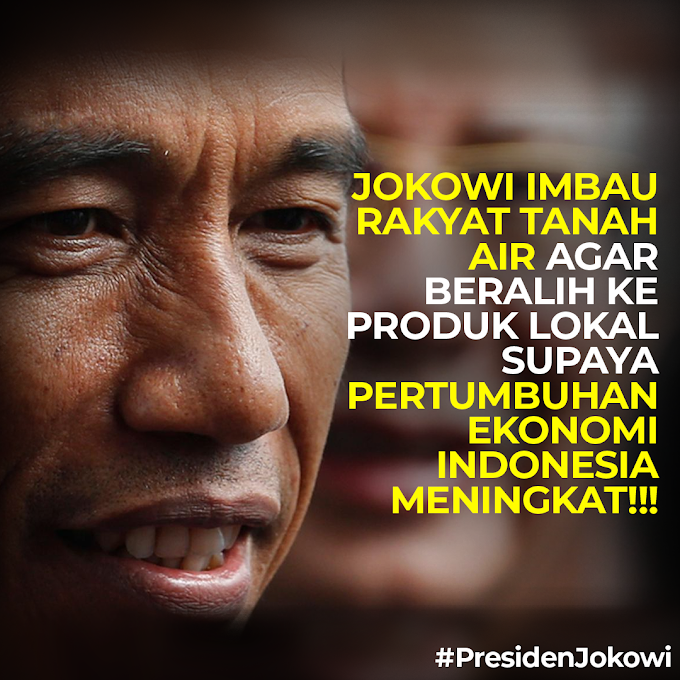  Jokowi Imbau Rakyat Tanah Agar Beralih ke Produk Lokal Supaya Pertumbuhan Ekonomi Indonesia Meningkat! 