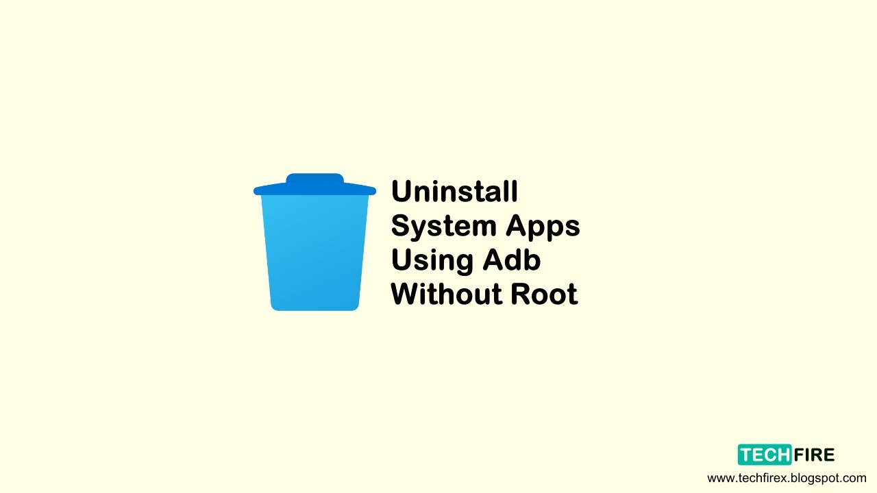 How To Uninstall System Apps Using Adb Without Root - techfirex