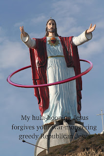 my hula-hooping Jesus forgives your war mongering greedy Republican Jesus