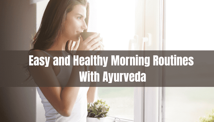 Easy And Healthy Morning Routines With Ayurveda