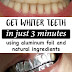 Get whiter teeth in just 3 minutes using aluminum foil and natural ingredients