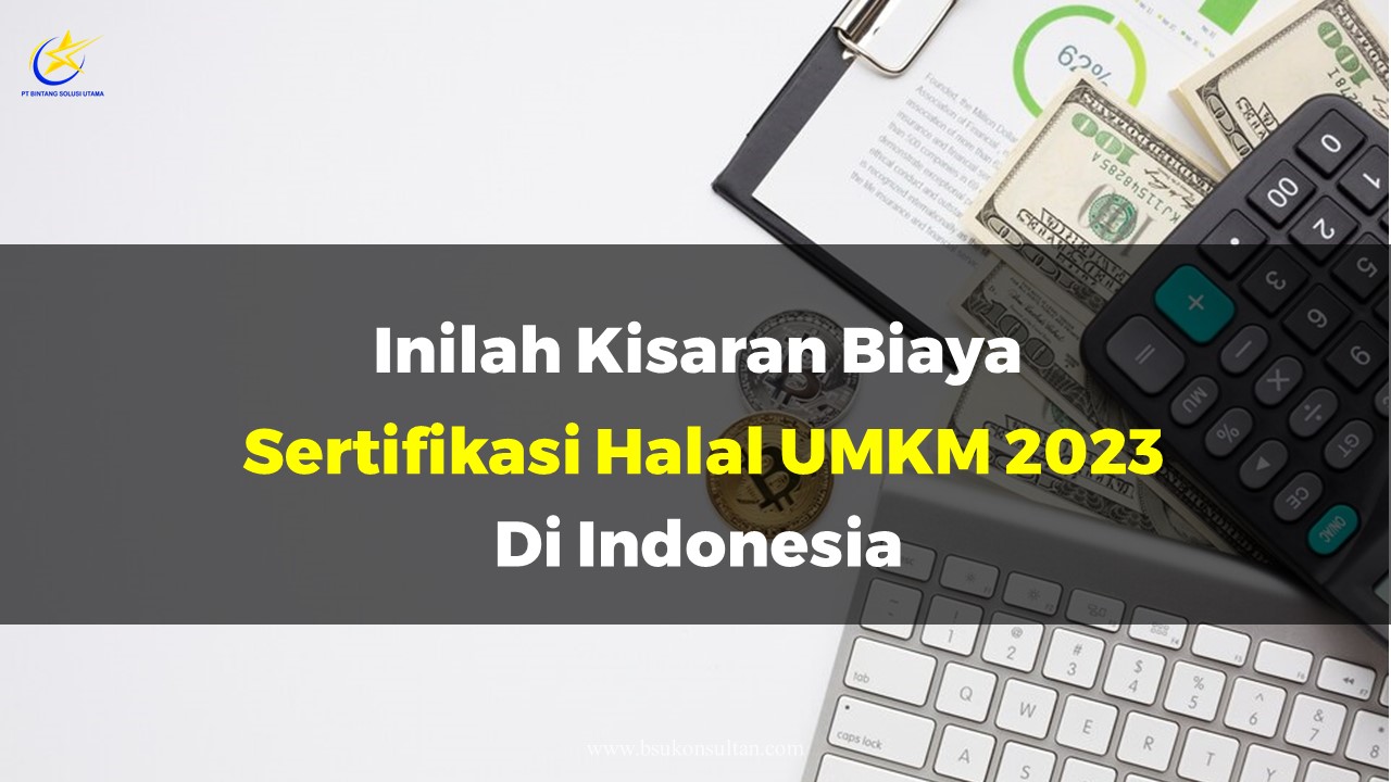 Inilah Kisaran Biaya Sertifikasi Halal Umkm 2023 Di Indonesia