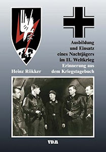 Ausbildung und Einsatz eines Nachtjägers im II. Weltkrieg: Erinnerungen aus dem Kriegstagebuch