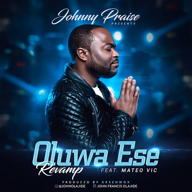 MUSIC; Johnny Praise - “Oluwa Ese Revamp” 