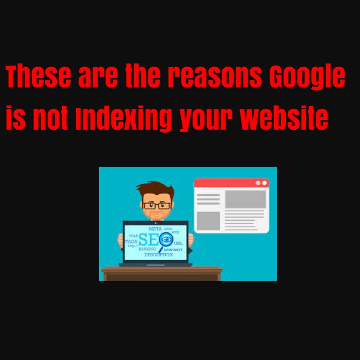 Google Is Not Indexing your Website: These are the reasons Google is not Indexing your website