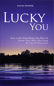 Lucky You - How to Get Everything You Want and Create Your Ideal Life Using the Law of Attraction (English Edition)