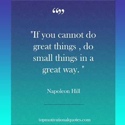 Napoleon hill famous quote to start you day - motivation - if yo cannot do great things