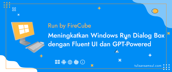 Run by FireCube: Meningkatkan Windows Run Dialog Box dengan Fluent UI dan GPT-Powered