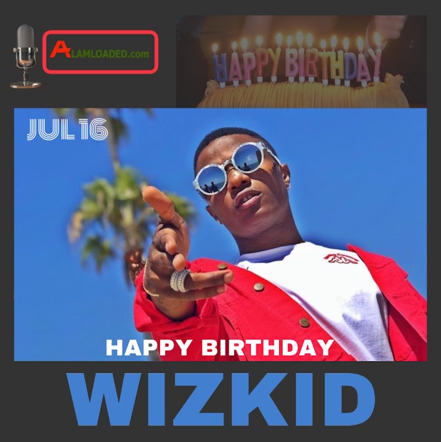 ALAMLOADED WISHES WIZKID HAPPY BIRTHDAY 