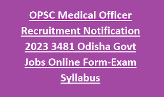 OPSC Medical Officer Recruitment Notification 2023 3481 Odisha Govt Jobs Online Form-Exam Syllabus